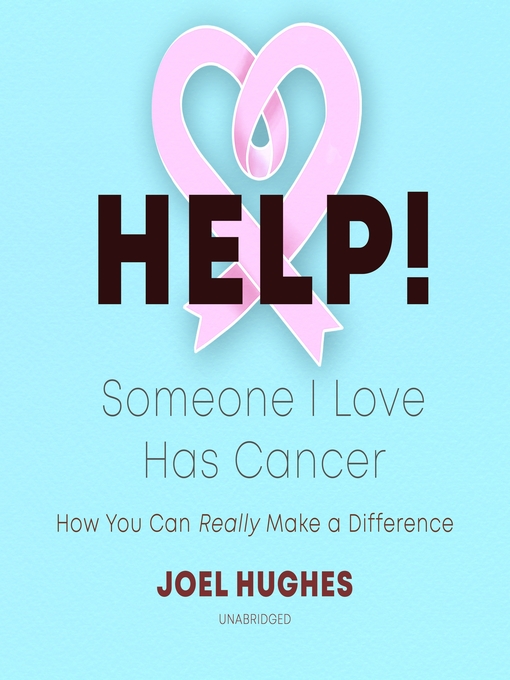Title details for HELP! Someone I Love Has Cancer by Joel Hughes - Available